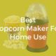 Best popcorn makers for home use